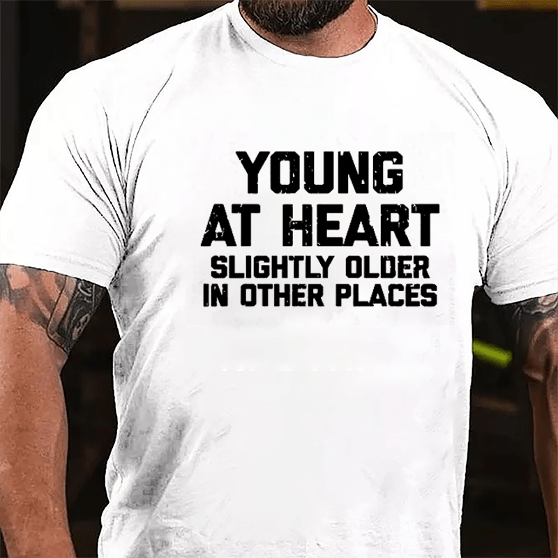 Young At Heart Slightly Older In Other Places Cotton T-shirt-Maturelion