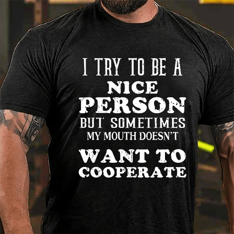 I Try To Be A Nice Person But Sometimes My Mouth Doesn't Want To Cooperate Cotton T-shirt-Maturelion