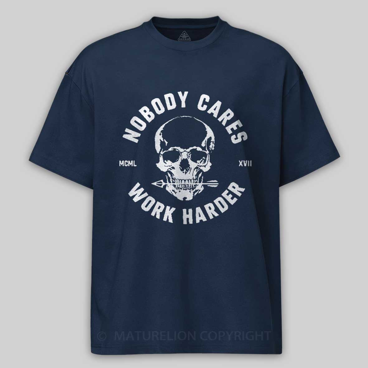 Maturelion Nobody Cares Work Harder Skull T-Shirt 