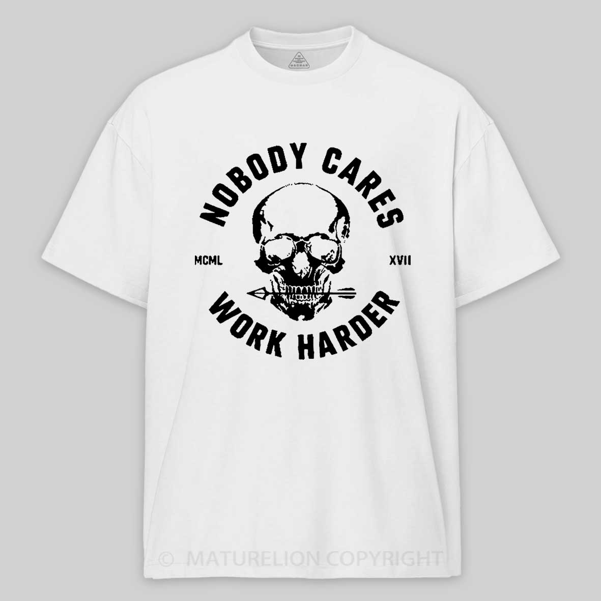 Maturelion Nobody Cares Work Harder Skull T-Shirt 