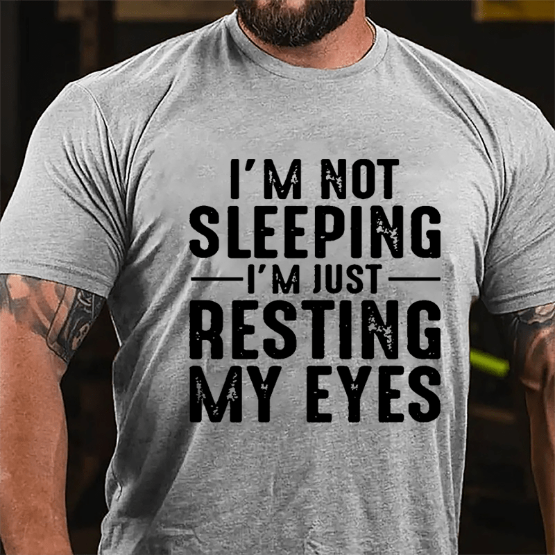 I'm Not Sleeping I'm Just Resting My Eyes Cotton T-shirt-Maturelion