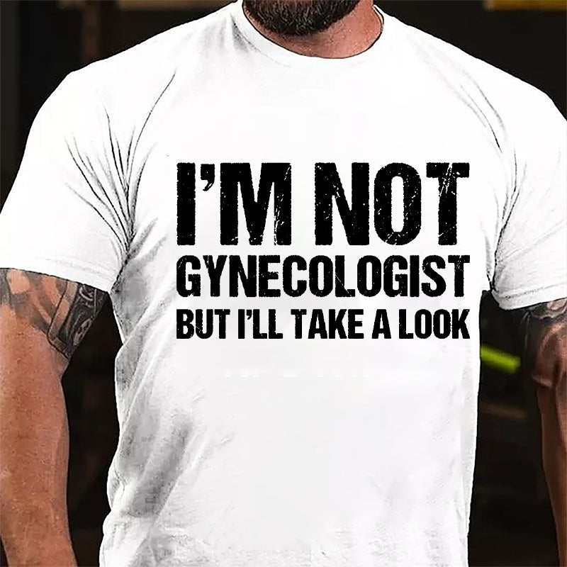 I'm Not Gynecologist But I'll Take A Look Cotton T-shirt-Maturelion