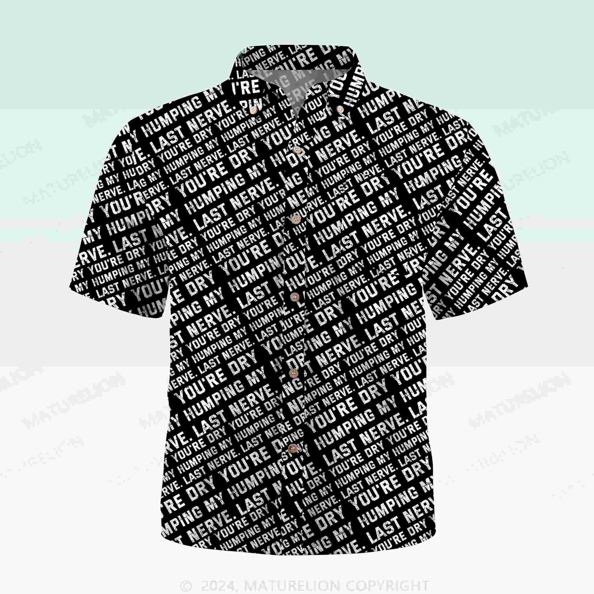 Maturelion Men's Button Pocket ShirtYou're Dry Humping My Last Nerve Hawaiian Shirt