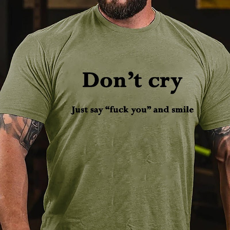 Don't Cry Just Say "Fuck You" And Smile Cotton T-shirt-Maturelion
