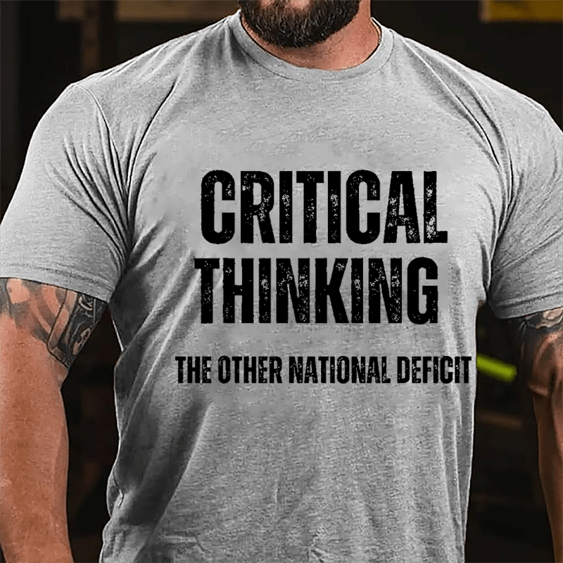 Critical Thinking The Other National Deficit Cotton T-shirt-Maturelion