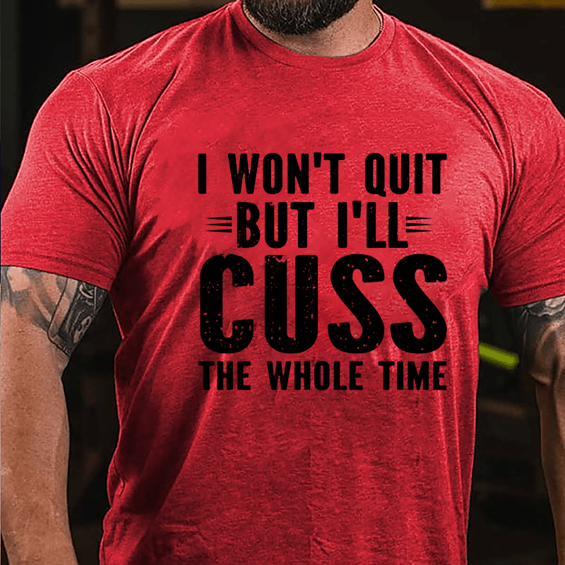 I Won't Quit But I'll Cuss The Whole Time Cotton T-shirt-Maturelion