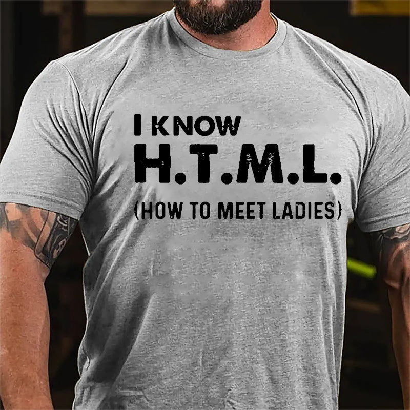 I Know HTML How To Meet Ladies Cotton T-shirt-Maturelion