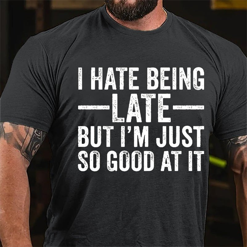 I Hate Being Late But I'm Just So Good At It Cotton T-shirt-Maturelion