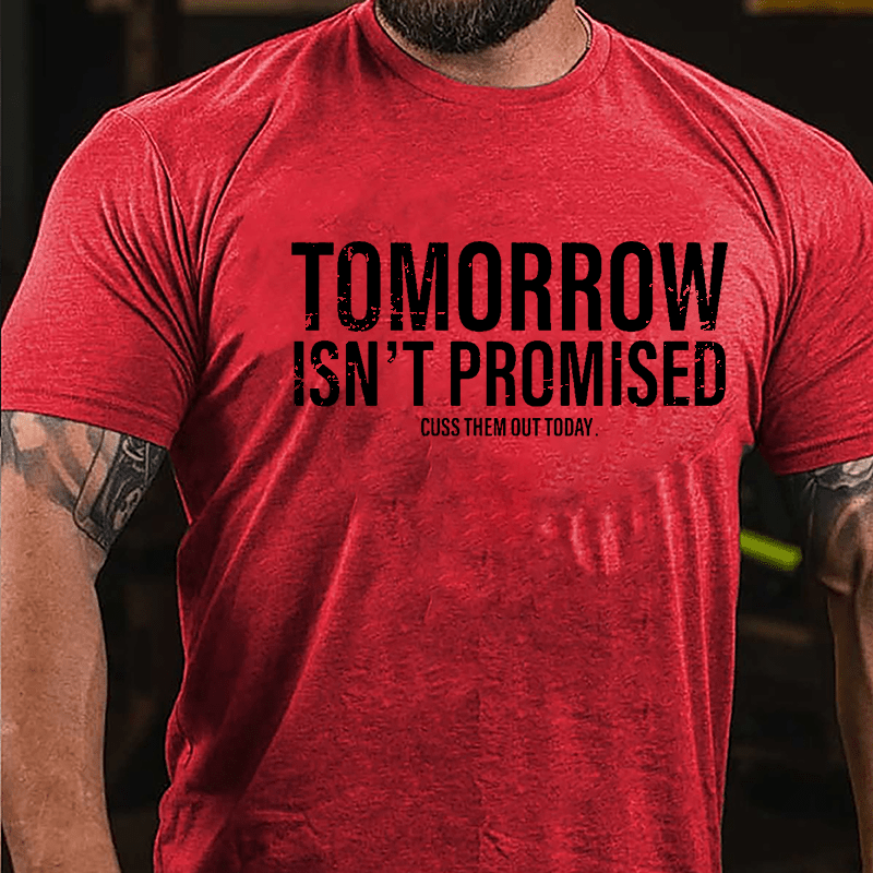 Tomorrow Isn't Promised Cuss Them Out Today Cotton T-shirt-Maturelion