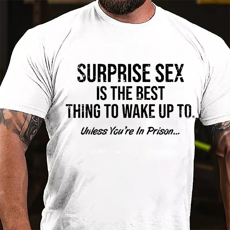 Surprise Sex Is The Best Thing To Wake Up To Unless You're In Prison Cotton T-shirt-Maturelion