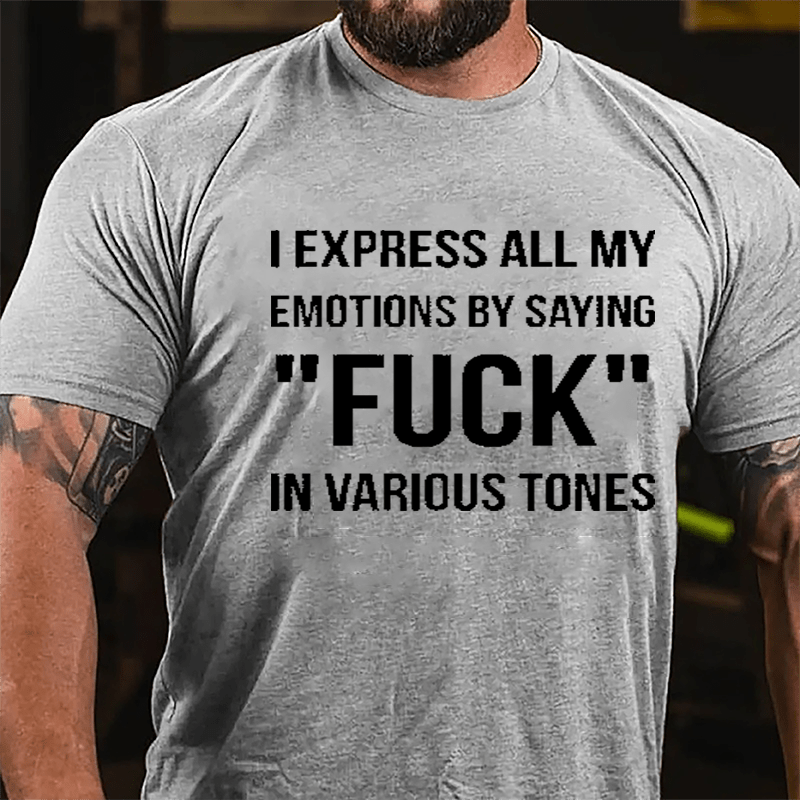 I Express All My Emotions By Saying "Fuck" In Various Tones Cotton T-shirt-Maturelion