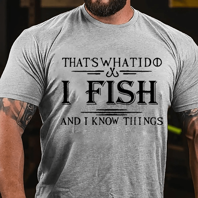 That's What I Do I Fish And I Know Things Men's Fishing Cotton T-shirt (Free Customization)-Maturelion