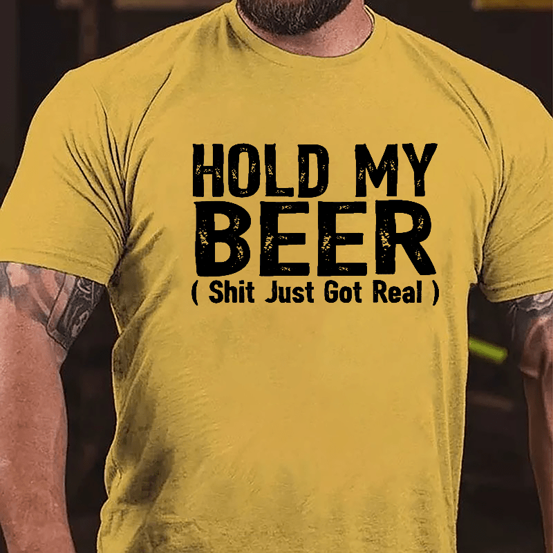 Hold My Beer (Shit Just Got Real) Cotton T-shirt-Maturelion