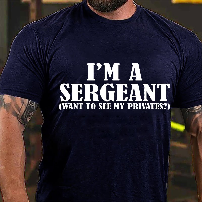 I'm A Sergeant (Want To See My Privates) Cotton T-shirt-Maturelion