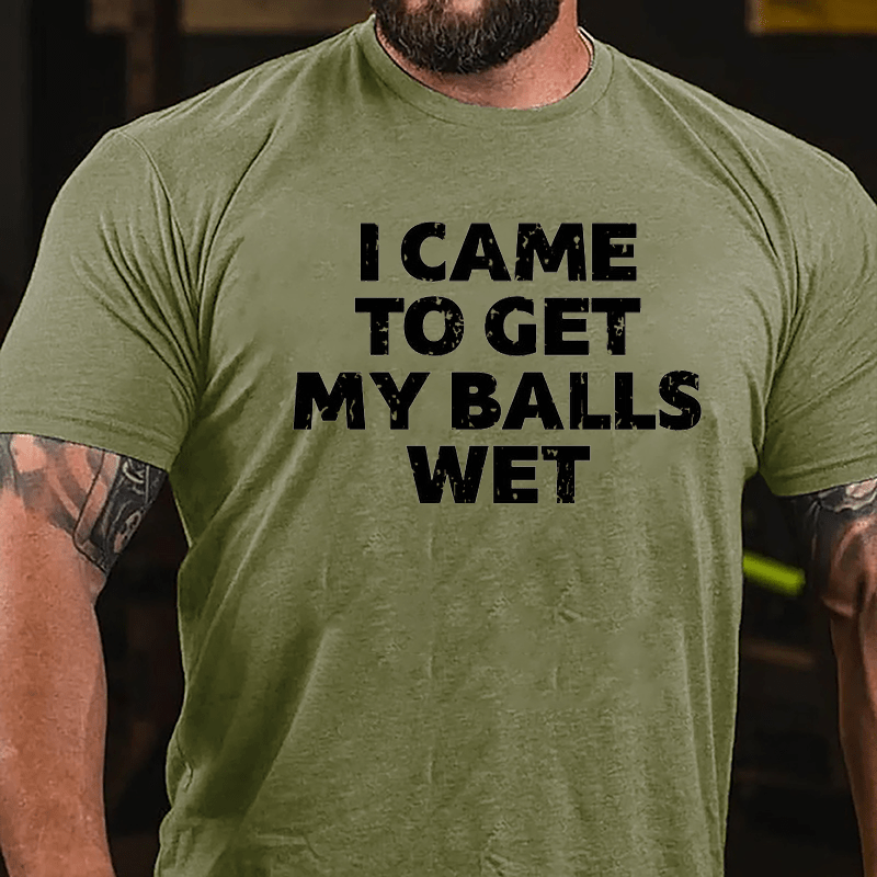 I Came To Get My Balls Wet Cotton T-shirt-Maturelion