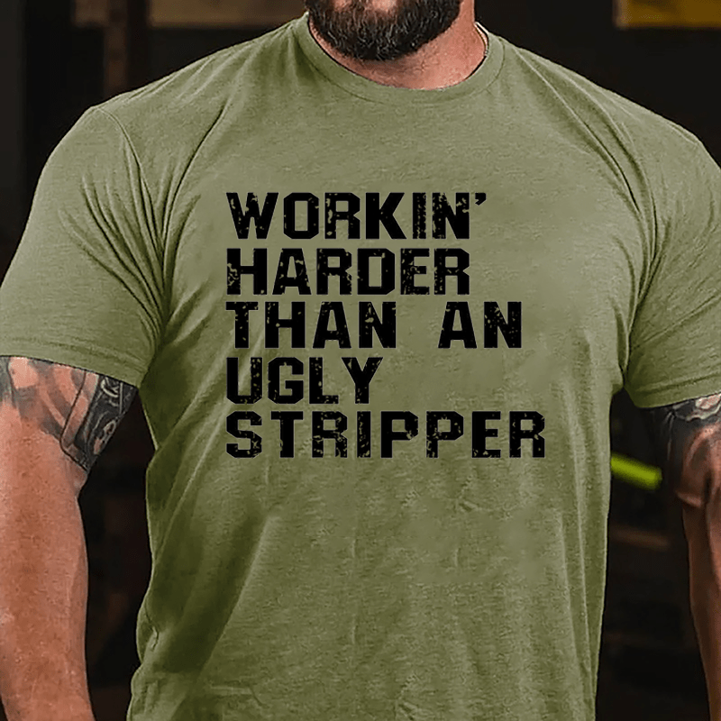Workin' Harder Than An Ugly Stripper Cotton T-shirt (Free Customization)-Maturelion