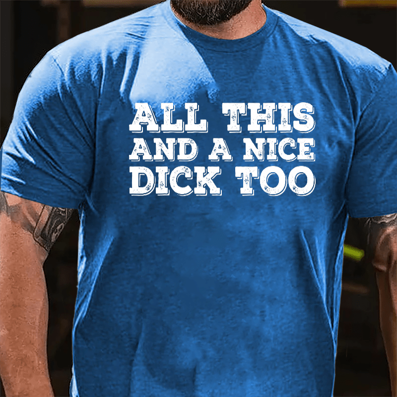 All This And A Nice Dick Too Cotton T-shirt-Maturelion