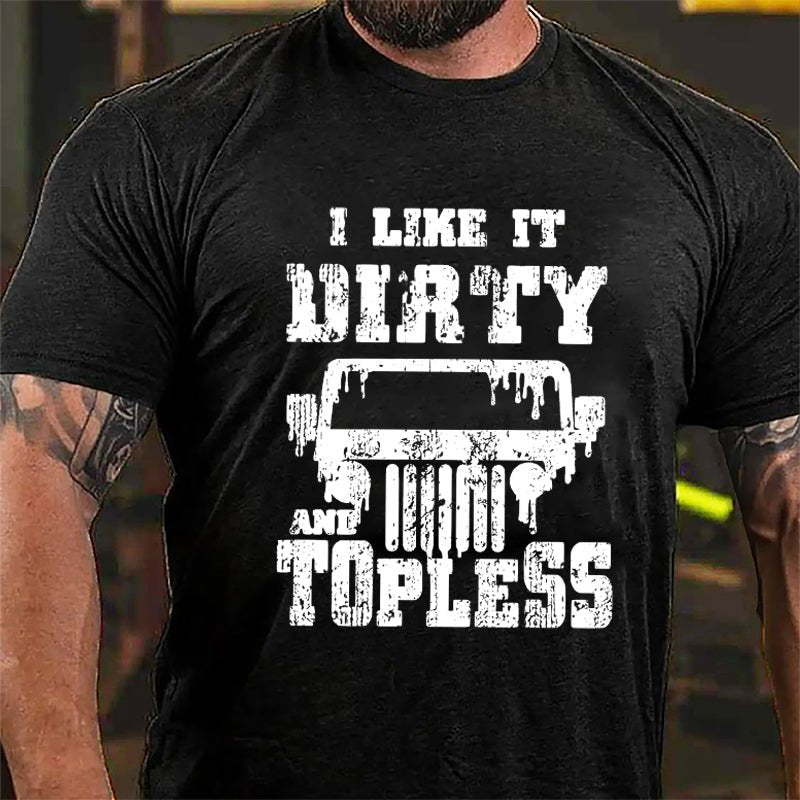 I Like It Dirty And Topless Cotton T-shirt (Free Customization)-Maturelion