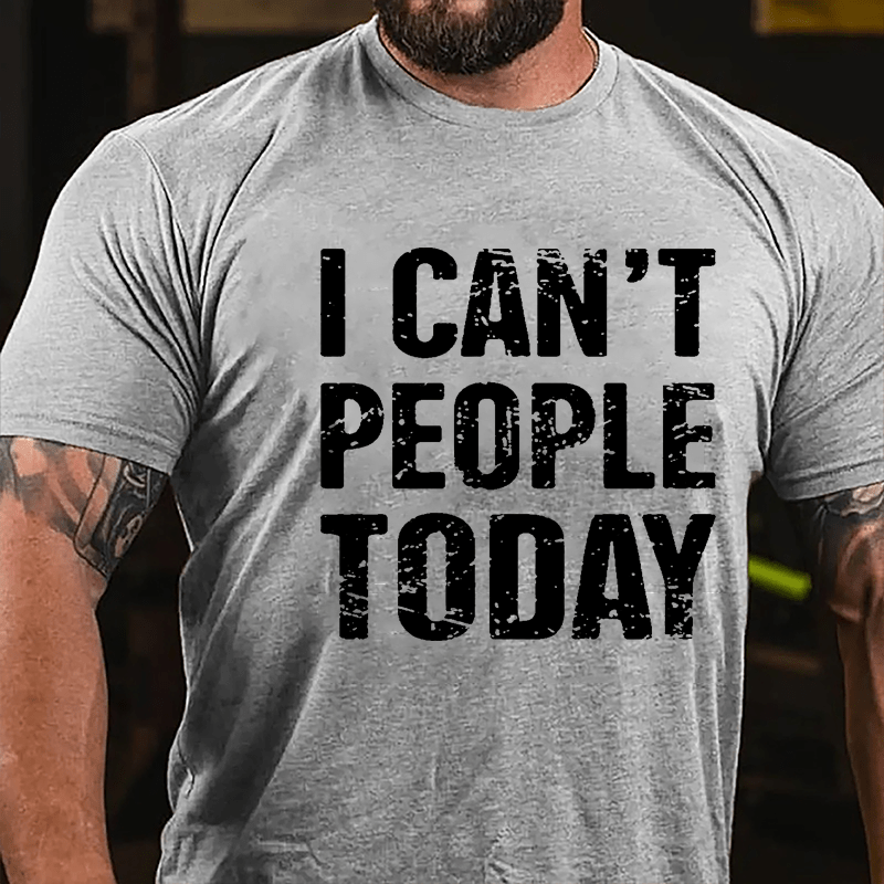 I Can't People Today Cotton T-shirt-Maturelion