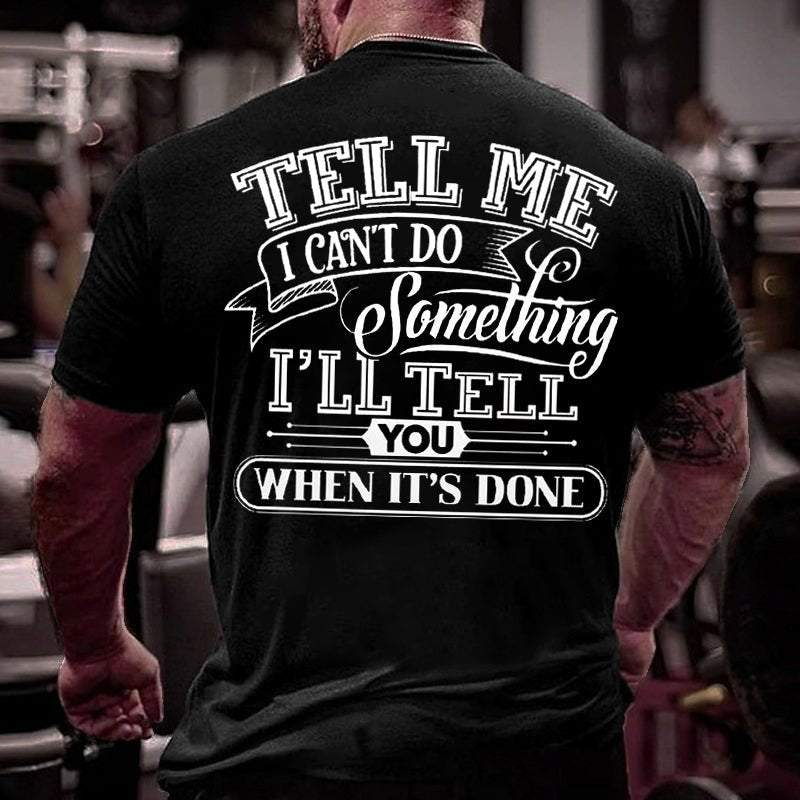 Tell Me I Can't Do Something I'll Tell You When It's Done Men Cotton T-shirt-Maturelion