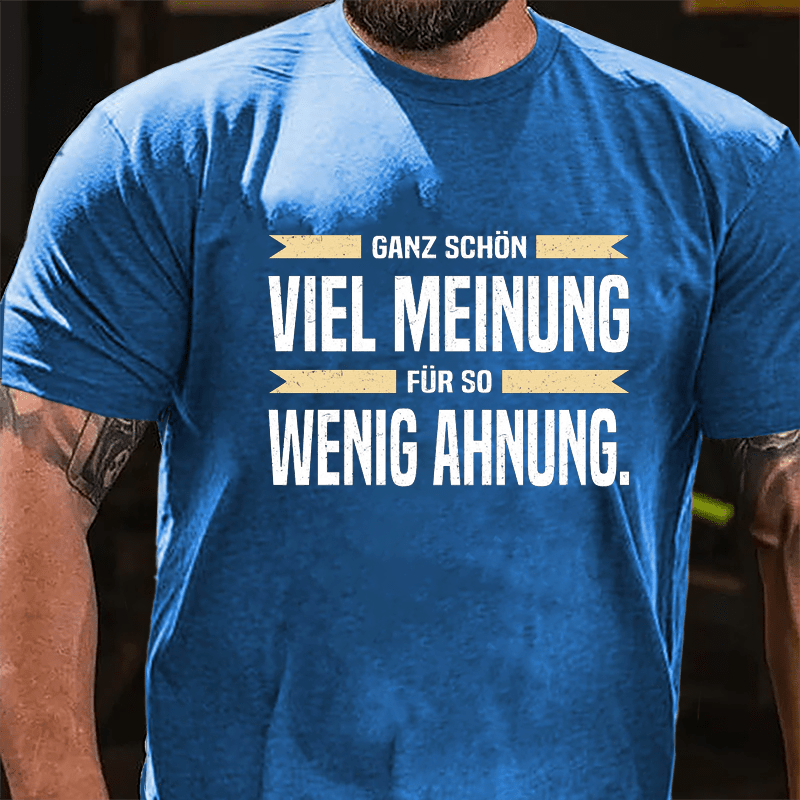 Ganz Schön Viel Meinung Für So Wenig Ahnung Cotton T-shirt-Maturelion