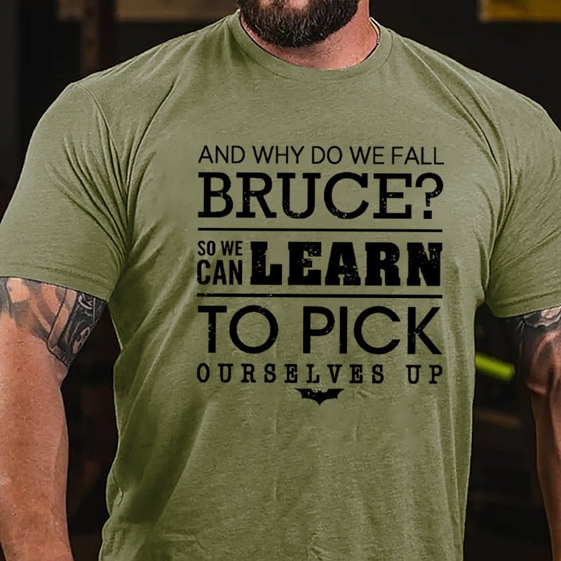 And Why Do We Fall Bruce So We Can Learn To Pick Ourselves Up Cotton T-shirt-Maturelion