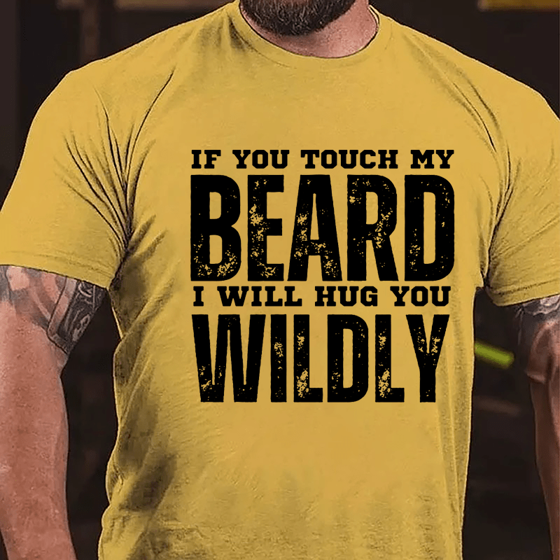If You Touch My Beard I Will Hug You Wildly Cotton T-shirt-Maturelion