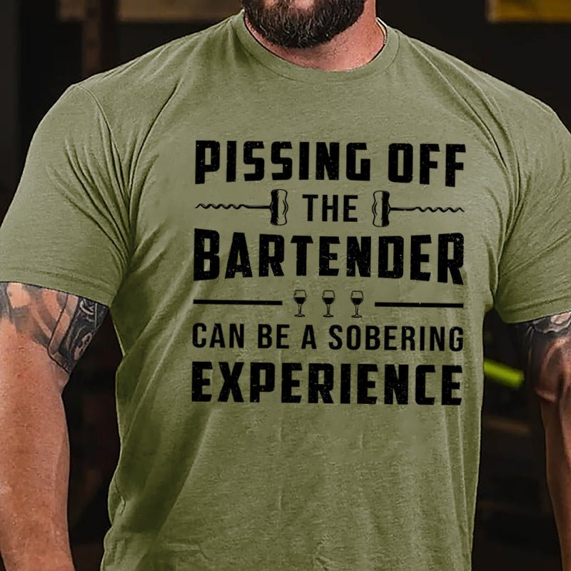 Pissing Off The Bartender Can Be A Sobering Experience Cotton T-shirt-Maturelion