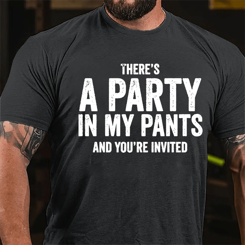 There's A Party In My Pants And You're Invited Cotton T-shirt-Maturelion