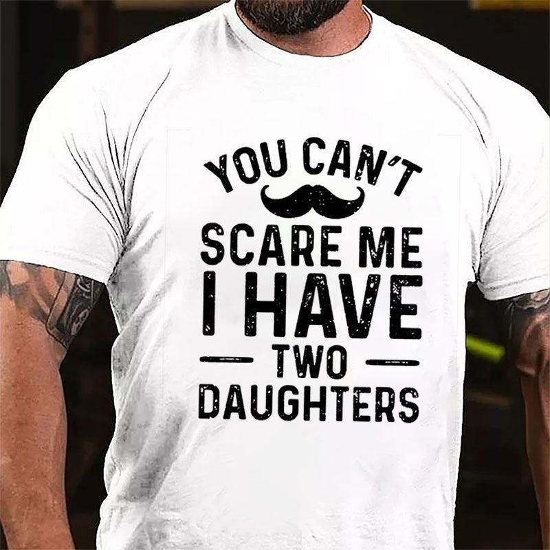 Men's You Can't Scare Me I Have Two Daughters Cotton T-shirt-Maturelion