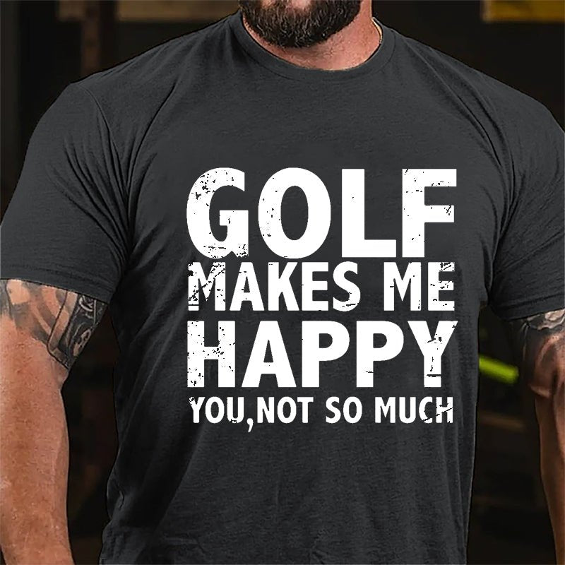 Golf Makes Me Happy, You, Not So Much Cotton T-shirt-Maturelion