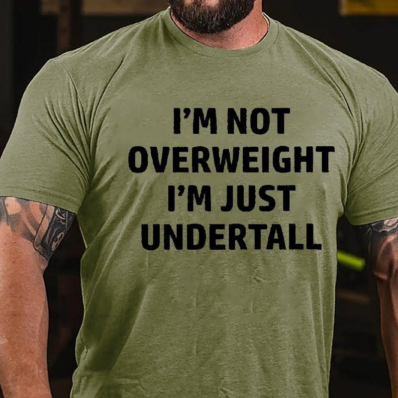 I'm Not Overweight I'm Just Undertall Cotton T-shirt-Maturelion