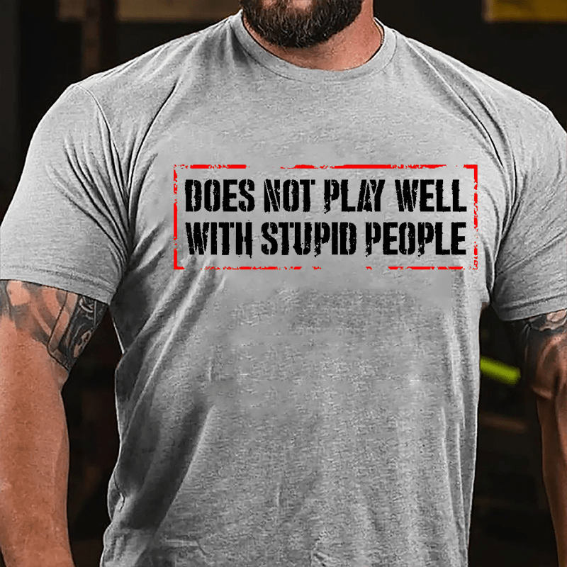 Does Not Play Well With Stupid People Cotton T-shirt-Maturelion