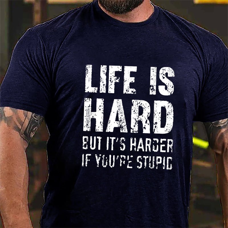 Life Is Hard But It's Harder If You're Stupid Cotton T-shirt-Maturelion