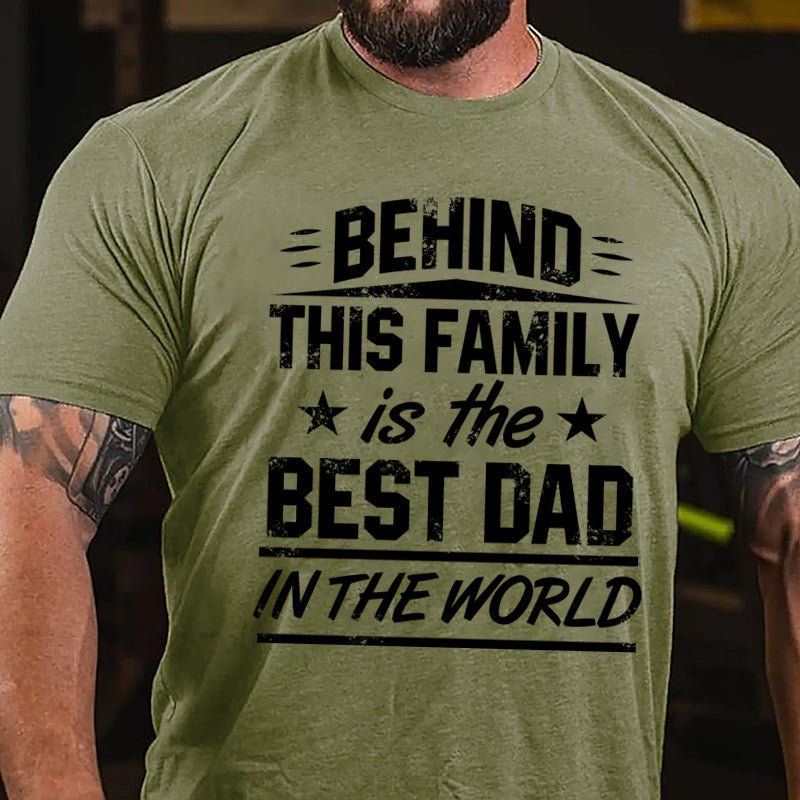 Behind This Family Is The Best Dad In The World Cotton T-shirt-Maturelion