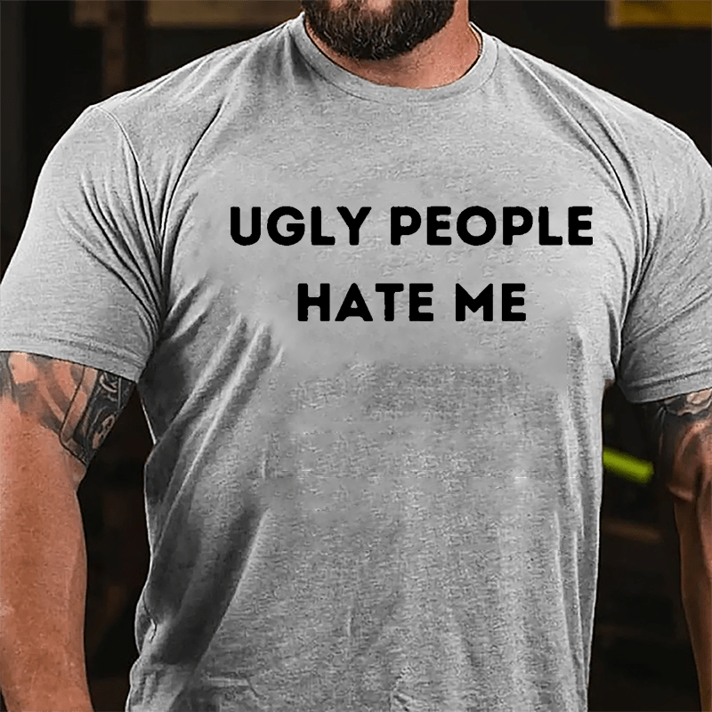 Ugly People Hate Me Cotton T-shirt-Maturelion