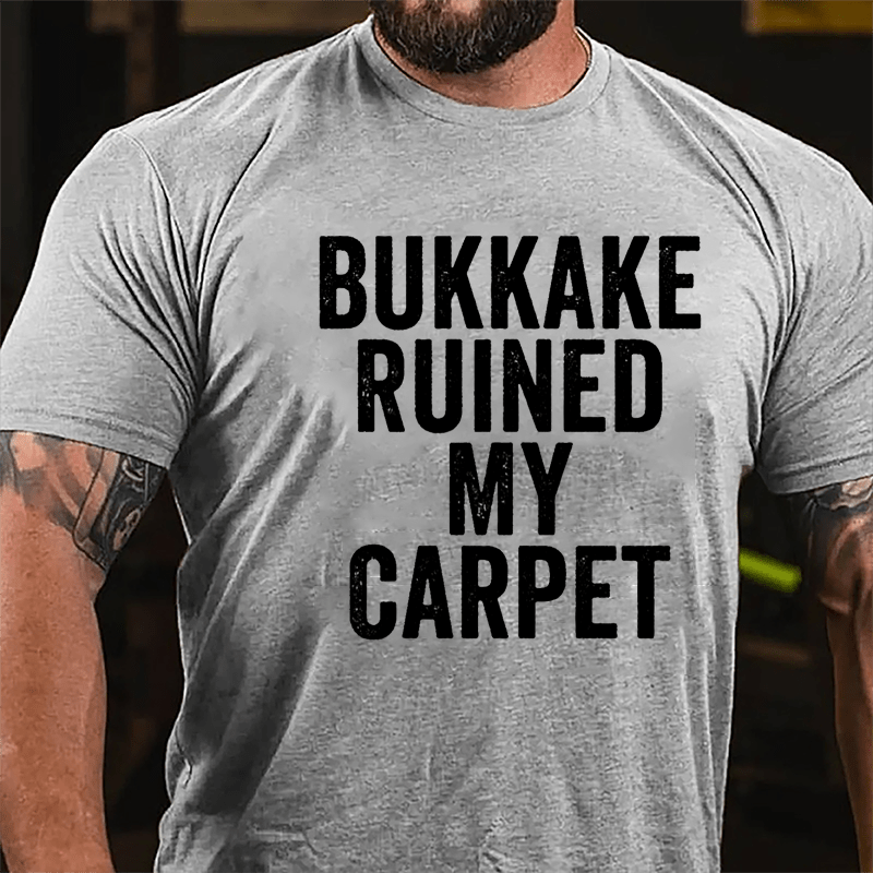 Bukkake Ruined My Carpet Cotton T-shirt-Maturelion