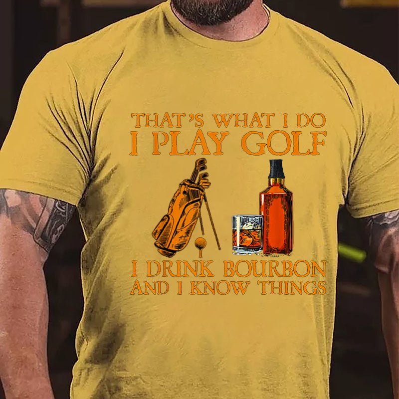 That's What I Do I Play Golf I Drink Bourbon And I Know Things Cotton T-shirt-Maturelion