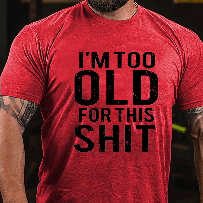 I'm Too Old For This Shit Men's Cotton T-shirt-Maturelion