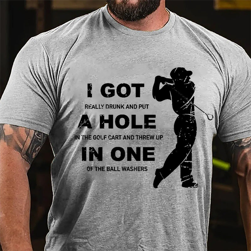 I Got Really Drunk And Put A Hole In The Golf Cart And Threw Up In One Of The Ball Washers Cotton T-shirt-Maturelion