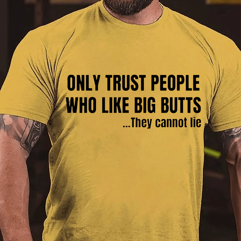 Only Trust People Who Like Big Butts They Cannot Lie Cotton T-shirt-Maturelion