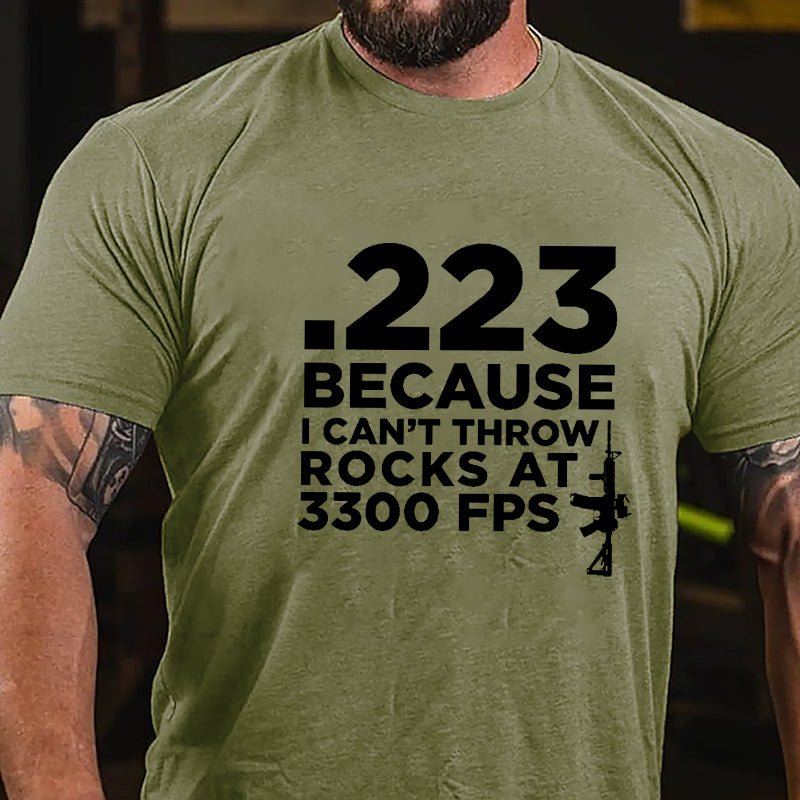 .223 Because U Can't Throw Rocks At 3300 FPS Cotton T-shirt (Free Customization)