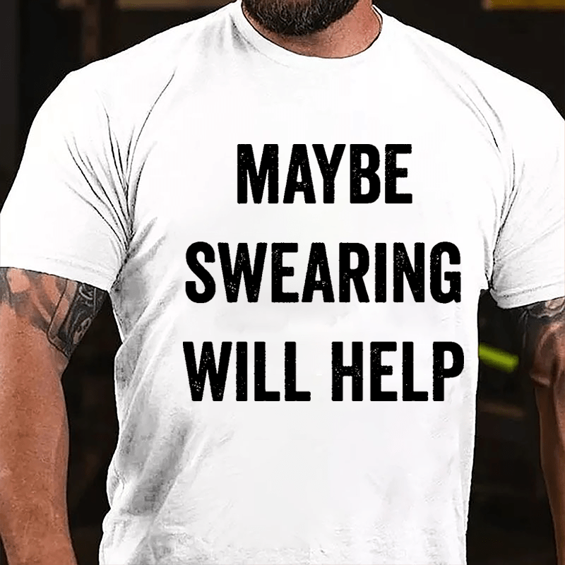 Maybe Swearing Will Help Cotton T-shirt-Maturelion