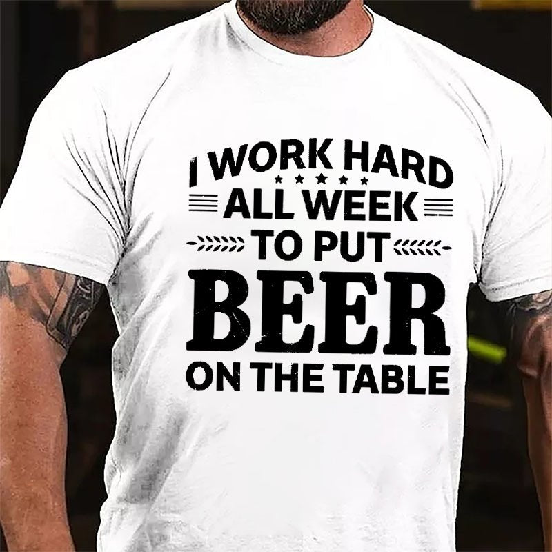 I Work Hard All Week To Put Beer On The Table Cotton T-shirt-Maturelion