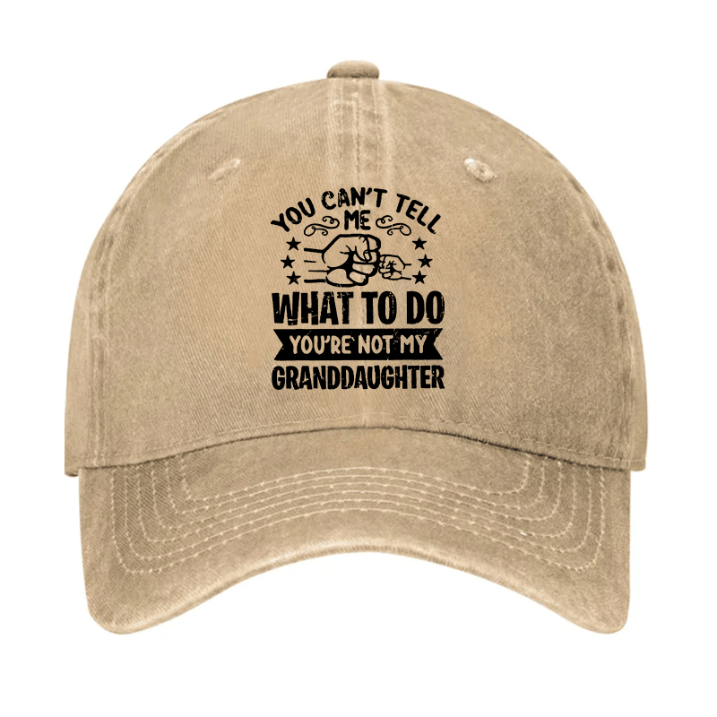 You Can't Tell Me What To Do You're Not My Granddaughter Cap -Maturelion