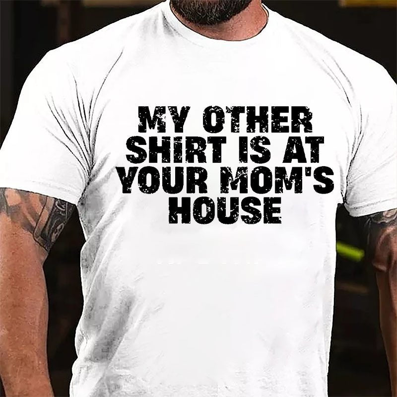 My Other Shirt Is At Your Mom's House Cotton T-shirt-Maturelion