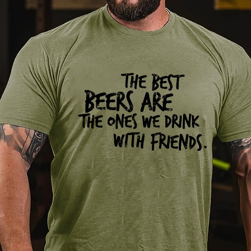 The Best Beers Are The Ones We Drink With Friends Cotton T-shirt-Maturelion