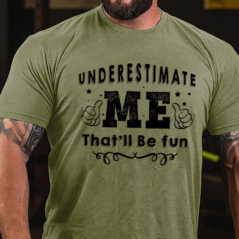 Underestimate Me That'll Be Fun Cotton T-shirt-Maturelion