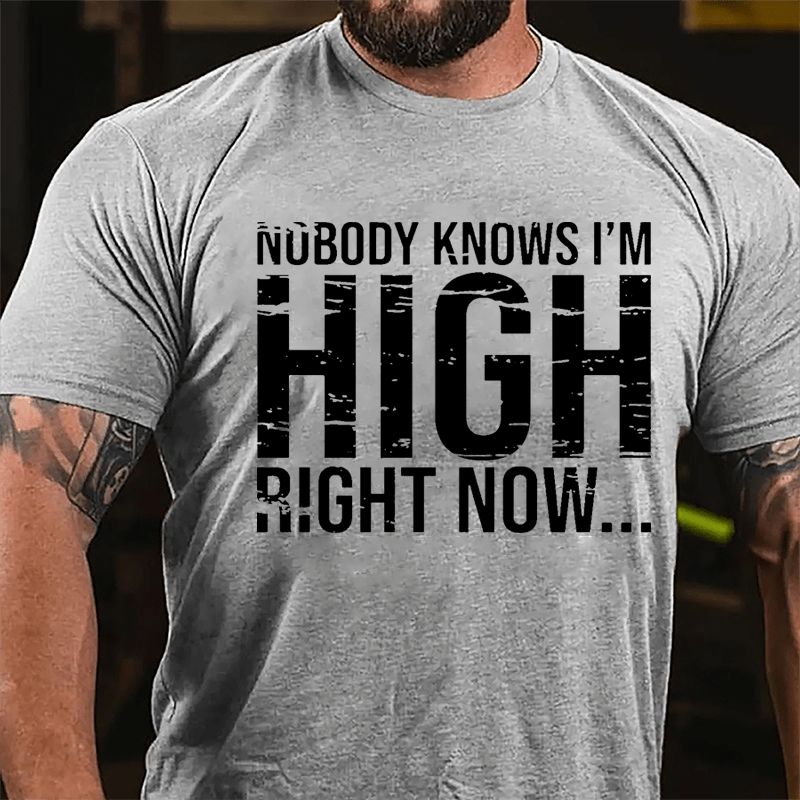Nobody Knows I'm High Right Now Cotton T-shirt-Maturelion