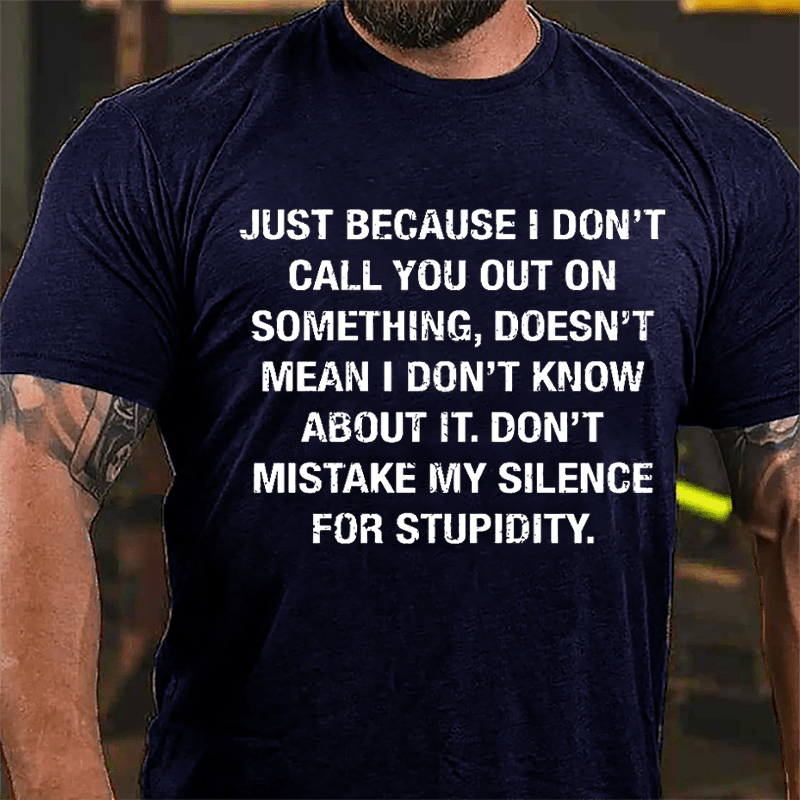 Just Because I Don't Call You Out On Something Doesn't Mean I Don't Know About It Cotton T-shirt-Maturelion